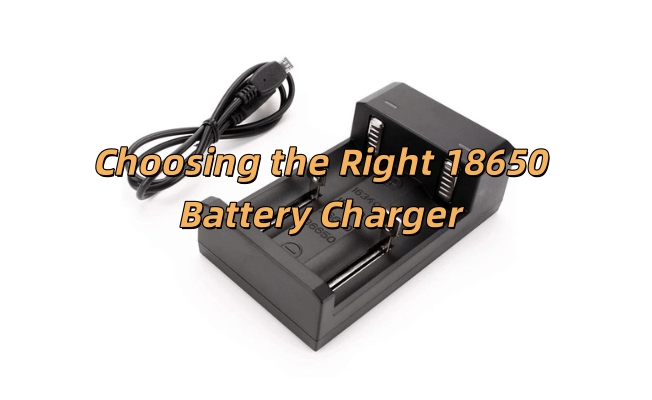 The Ultimate Guide to Choosing the Right 18650 Battery Charger